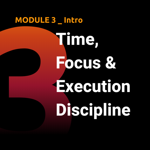 M03 — Time, Focus & Execution Discipline